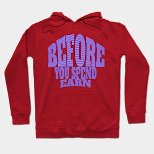 before you spend earn Hoodie